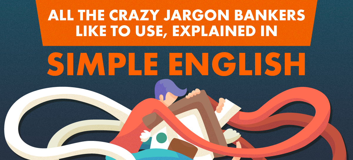 Home Loans: All the Crazy Jargon Bankers Like to Use, Explained in Simple English